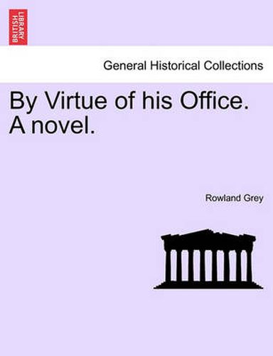 Cover image for By Virtue of His Office. a Novel.