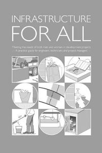 Cover image for Infrastructure for All: Meeting the needs of both men and women in development projects - A practical guide for engineers, technicians and project managers