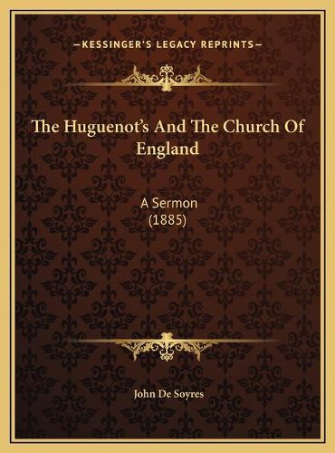 Cover image for The Huguenot's and the Church of England: A Sermon (1885)