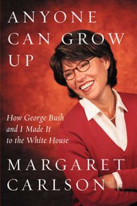 Cover image for Anyone Can Grow Up: How George Bush and I Made It to the White House