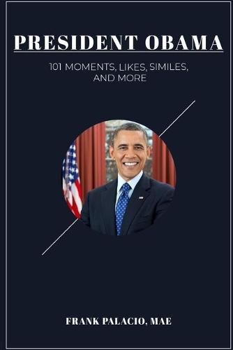 President Obama: 101 Moments, Likes, Similes, and More