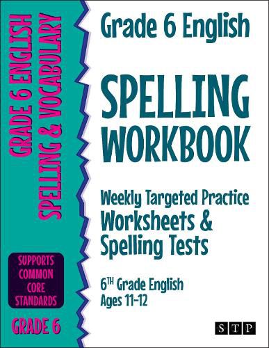 Cover image for Grade 6 English Spelling Workbook: Weekly Targeted Practice Worksheets & Spelling Tests (6th Grade English Ages 11-12)