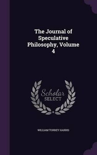 The Journal of Speculative Philosophy, Volume 4