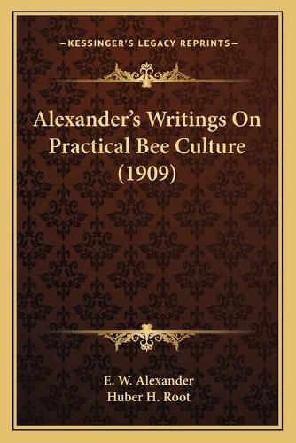 Alexander's Writings on Practical Bee Culture (1909)