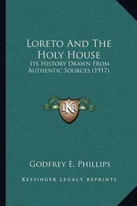 Cover image for Loreto and the Holy House: Its History Drawn from Authentic Sources (1917)