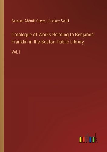 Cover image for Catalogue of Works Relating to Benjamin Franklin in the Boston Public Library