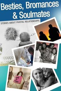 Cover image for Besties, Bromances and Soulmates: Stories about Pivotal Relationships