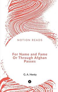 Cover image for For Name and Fame Or Through Afghan Passes