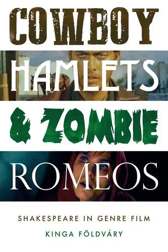 Cover image for Cowboy Hamlets and Zombie Romeos: Shakespeare in Genre Film