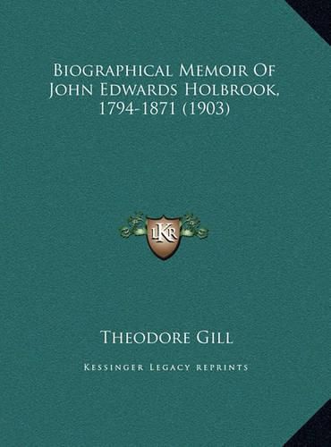 Biographical Memoir of John Edwards Holbrook, 1794-1871 (190biographical Memoir of John Edwards Holbrook, 1794-1871 (1903) 3)