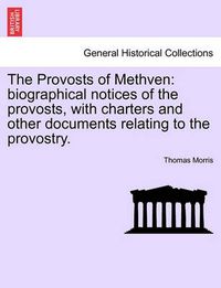 Cover image for The Provosts of Methven: Biographical Notices of the Provosts, with Charters and Other Documents Relating to the Provostry.