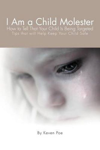 Cover image for I Am a Child Molester: How to Tell That Your Child Is Being Targeted