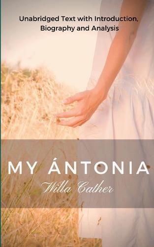 Cover image for Willa Cather My Antonia: Unabridged Text with Introduction, Biography and Analysis