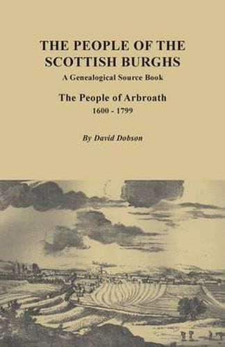 Cover image for The People of the Scottish Burgh: A Genealogical Source Book. The People of Arbroath, 1600-1799