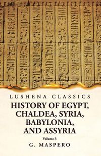 Cover image for History of Egypt Chaldea, Syria, Babylonia, and Assyria by G. Maspero Volume 3