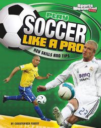 Cover image for Play Soccer Like a Pro: Key Skills and Tips