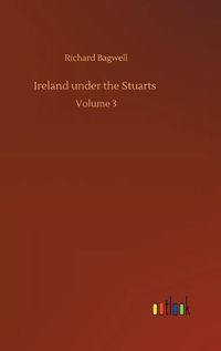 Cover image for Ireland under the Stuarts: Volume 3