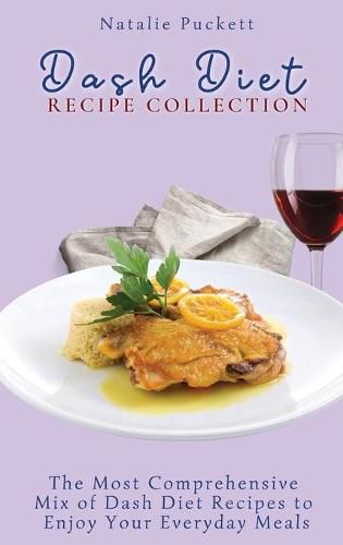 Cover image for Dash Diet Recipe Collection: The Most Comprehensive mix of Dash Diet Recipes to enjoy your everyday meals