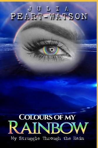 Cover image for Colours of my Rainbow: My struggles through the Rain