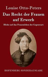 Cover image for Das Recht der Frauen auf Erwerb: Blicke auf das Frauenleben der Gegenwart