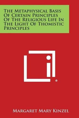 Cover image for The Metaphysical Basis of Certain Principles of the Religious Life in the Light of Thomistic Principles