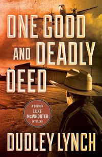 Cover image for One Good and Deadly Deed: A Sheriff Luke McWhorter Mystery