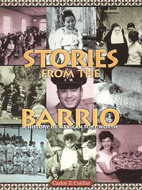 Cover image for Stories from the Barrio: A History of Mexican Fort Worth