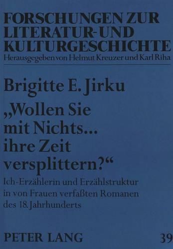 -Wollen Sie Mit Nichts... Ihre Zeit Versplittern?-: Ich-Erzaehlerin Und Erzaehlstruktur in Von Frauen Verfassten Romanen Des 18. Jahrhunderts