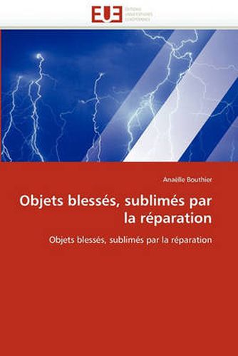 Cover image for Objets Blesses, Sublimes Par La Reparation