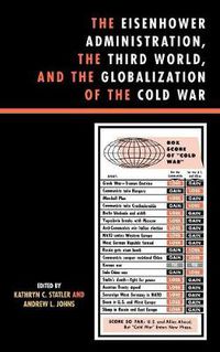 Cover image for The Eisenhower Administration, the Third World, and the Globalization of the Cold War