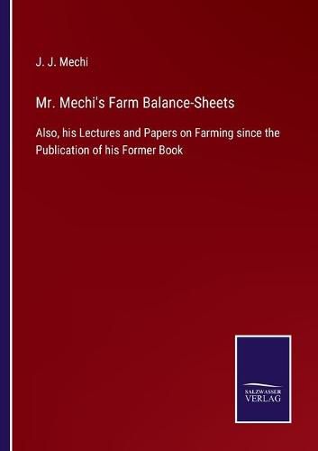 Cover image for Mr. Mechi's Farm Balance-Sheets: Also, his Lectures and Papers on Farming since the Publication of his Former Book