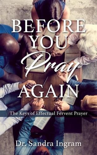 Cover image for Before You Pray Again: The Keys of Effectual Fervent Prayer