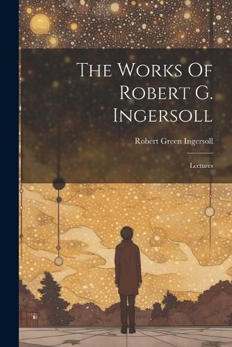 The Works Of Robert G. Ingersoll