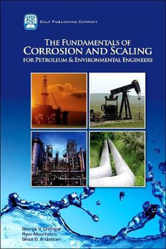 Cover image for The Fundamentals of Corrosion and Scaling for Petroleum and Environmental Engineers