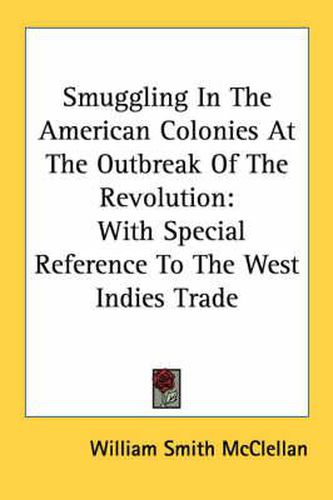 Cover image for Smuggling in the American Colonies at the Outbreak of the Revolution: With Special Reference to the West Indies Trade