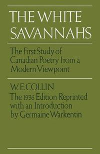 Cover image for The White Savannahs: The First Study of Canadian Poetry from a Modern Viewpoint