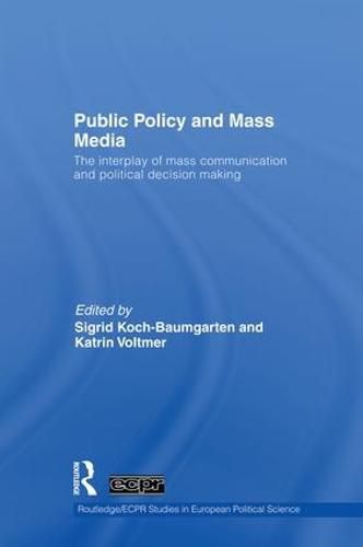 Cover image for Public Policy and the Mass Media: The Interplay of Mass Communication and Political Decision Making