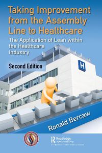 Cover image for Taking Improvement from the Assembly Line to Healthcare: The Application of Lean within the Healthcare Industry