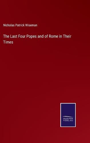 The Last Four Popes and of Rome in Their Times