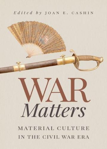 Cover image for War Matters: Material Culture in the Civil War Era