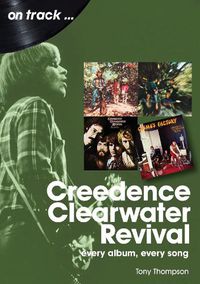 Cover image for Creedence Clearwater Revival On Track: Every Album, Every Song