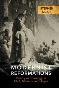 Cover image for Modernist Reformations: Poetry as Theology in Eliot, Stevens, and Joyce