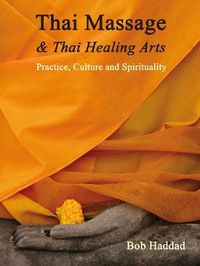 Cover image for Thai Massage & Thai Healing Arts: Practice, Culture and Spirituality