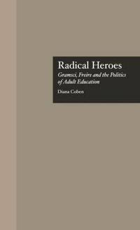 Cover image for Radical Heroes: Gramsci, Freire and the Politics of Adult Education