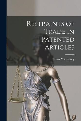 Cover image for Restraints of Trade in Patented Articles