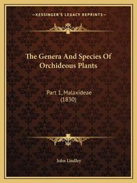 Cover image for The Genera and Species of Orchideous Plants: Part 1, Malaxideae (1830)