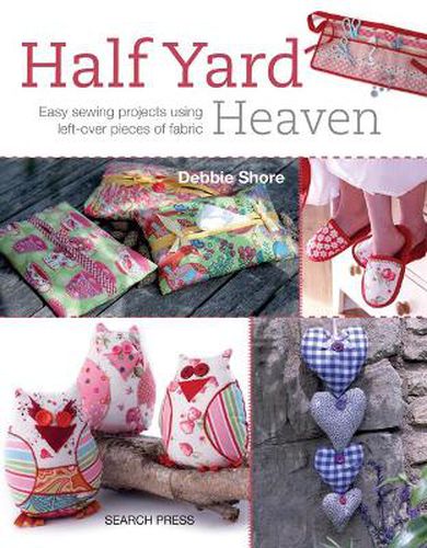 Cover image for Half Yard (TM) Heaven: Easy Sewing Projects Using Left-Over Pieces of Fabric