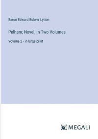 Cover image for Pelham; Novel, In Two Volumes