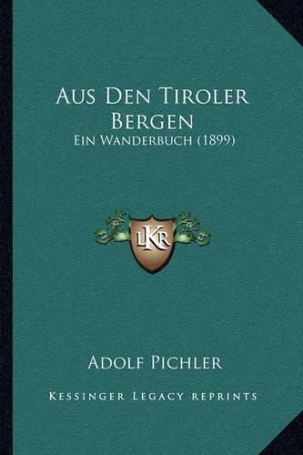 Cover image for Aus Den Tiroler Bergen: Ein Wanderbuch (1899)