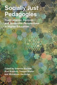 Cover image for Socially Just Pedagogies: Posthumanist, Feminist and Materialist Perspectives in Higher Education